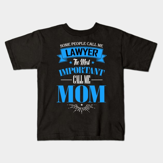 Some People Call me Lawyer The Most Important Call me Mom Kids T-Shirt by mathikacina